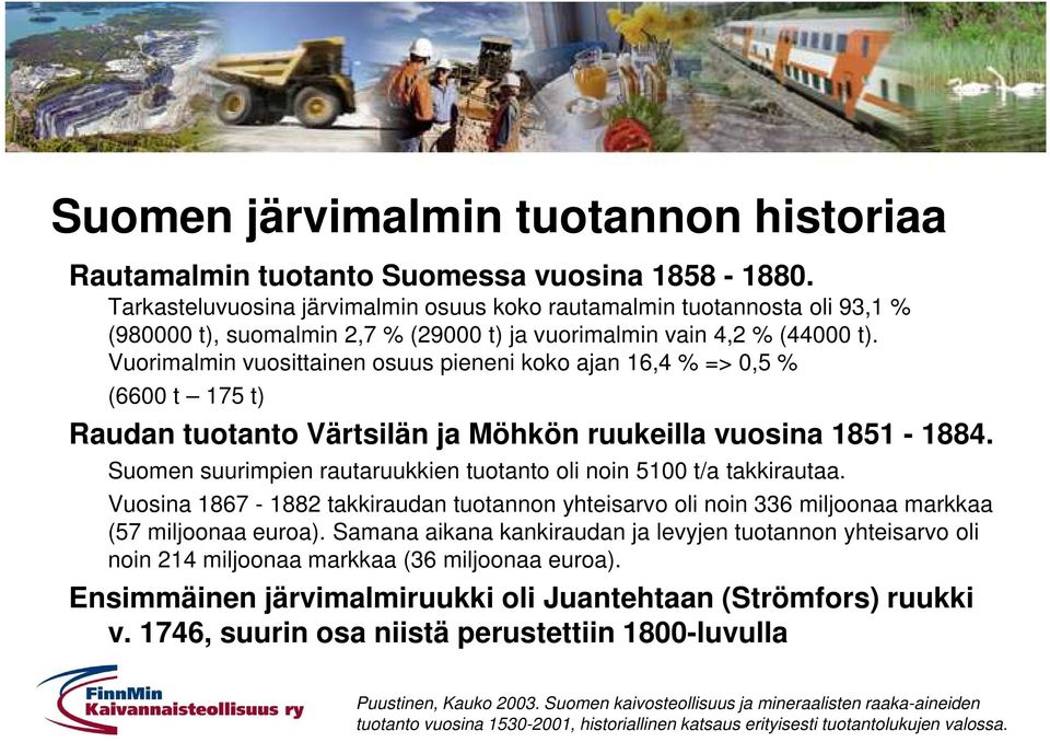 Vuorimalmin vuosittainen osuus pieneni koko ajan 16,4 % => 0,5 % (6600 t 175 t) Raudan tuotanto Värtsilän ja Möhkön ruukeilla vuosina 1851-1884.