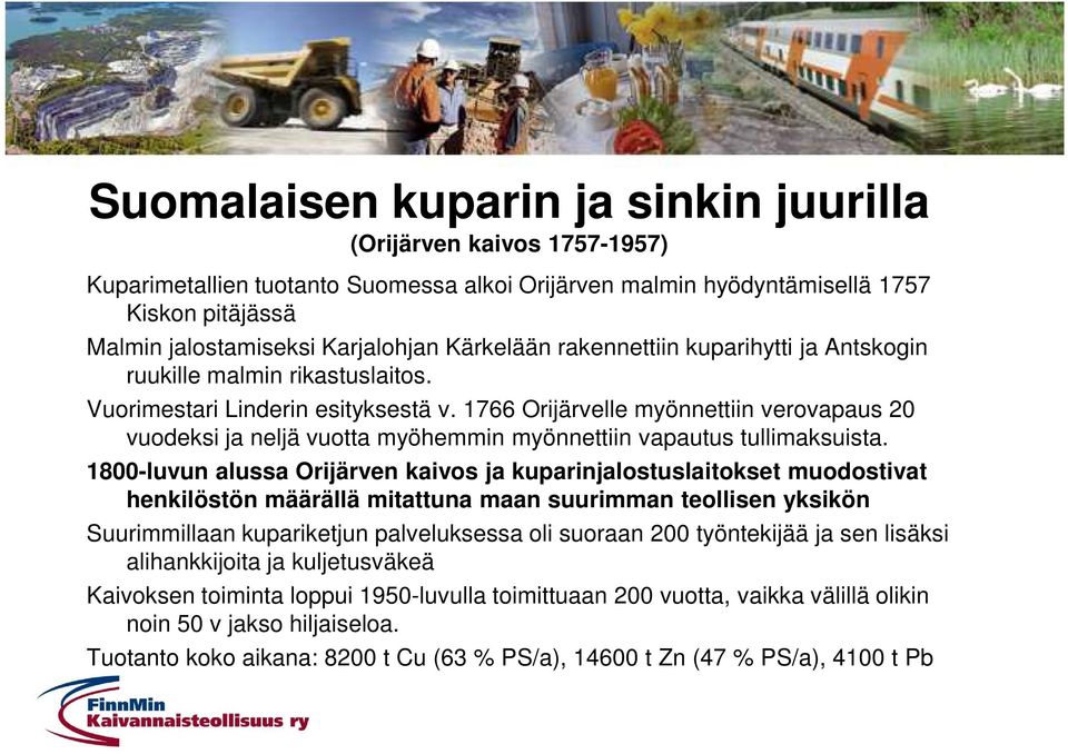 1766 Orijärvelle myönnettiin verovapaus 20 vuodeksi ja neljä vuotta myöhemmin myönnettiin vapautus tullimaksuista.