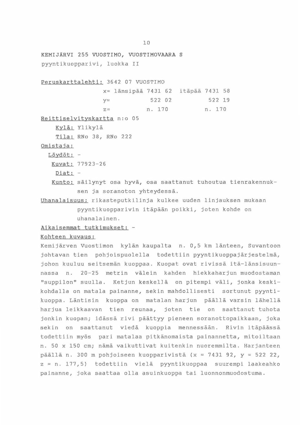 yhteydessä. Uhanalaisuus: rikasteputkilinja kulkee uuden linjauksen mukaan pyyntikuopparivin itäpään poikki, joten kohde on uhanalainen.