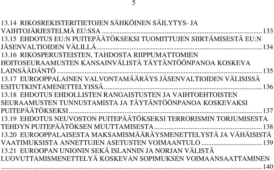 17 EUROOPPALAINEN VALVONTAMÄÄRÄYS JÄSENVALTIOIDEN VÄLISISSÄ ESITUTKINTAMENETTELYISSÄ...136 13.