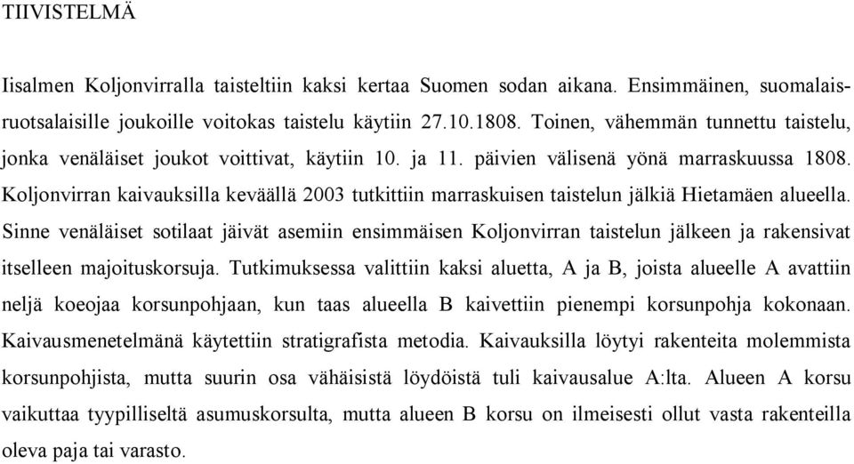 Koljonvirran kaivauksilla keväällä 2003 tutkittiin marraskuisen taistelun jälkiä Hietamäen alueella.