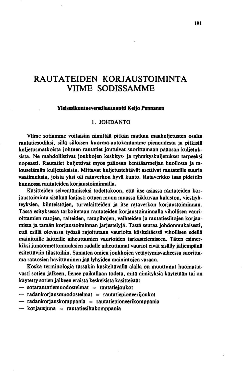 joutuivat suorittamaan pääosan kuljetuksista. Ne mahdollistivat joukkojen keskitys- ja ryhmityskuljetukset tarpeeksi nopeasti.