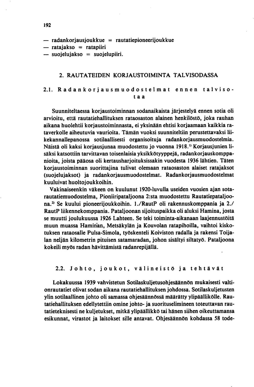 yksinään ehtisi korjaamaan kaikkia rataverkolle aiheutuvia vaurioita. Tämän vuoksi suunniteltiin perustettavaksi Iiikekannallepanossa sotilaallisesti organisoituja radankorjausmuodostelmia.