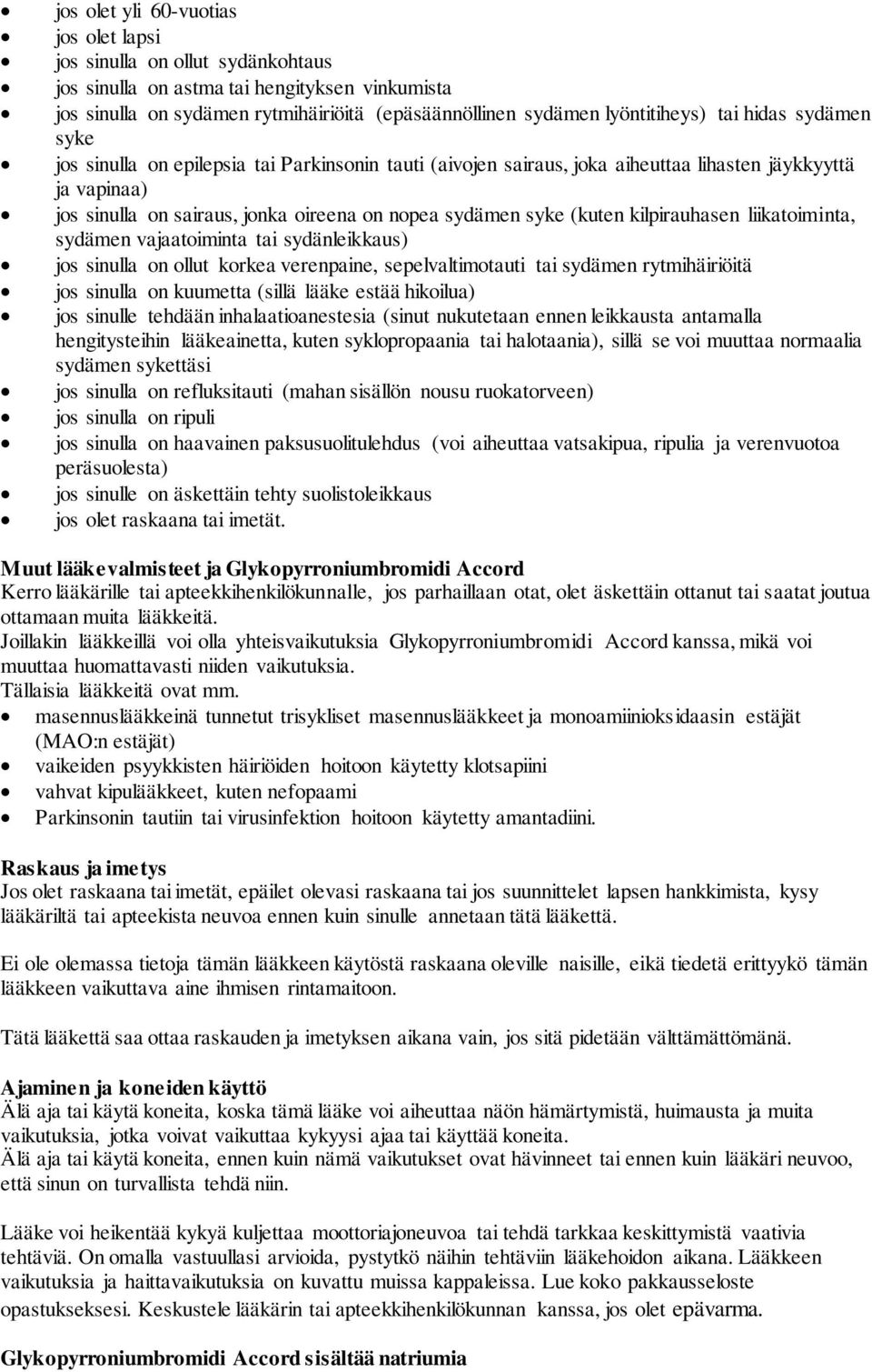 (kuten kilpirauhasen liikatoiminta, sydämen vajaatoiminta tai sydänleikkaus) jos sinulla on ollut korkea verenpaine, sepelvaltimotauti tai sydämen rytmihäiriöitä jos sinulla on kuumetta (sillä lääke