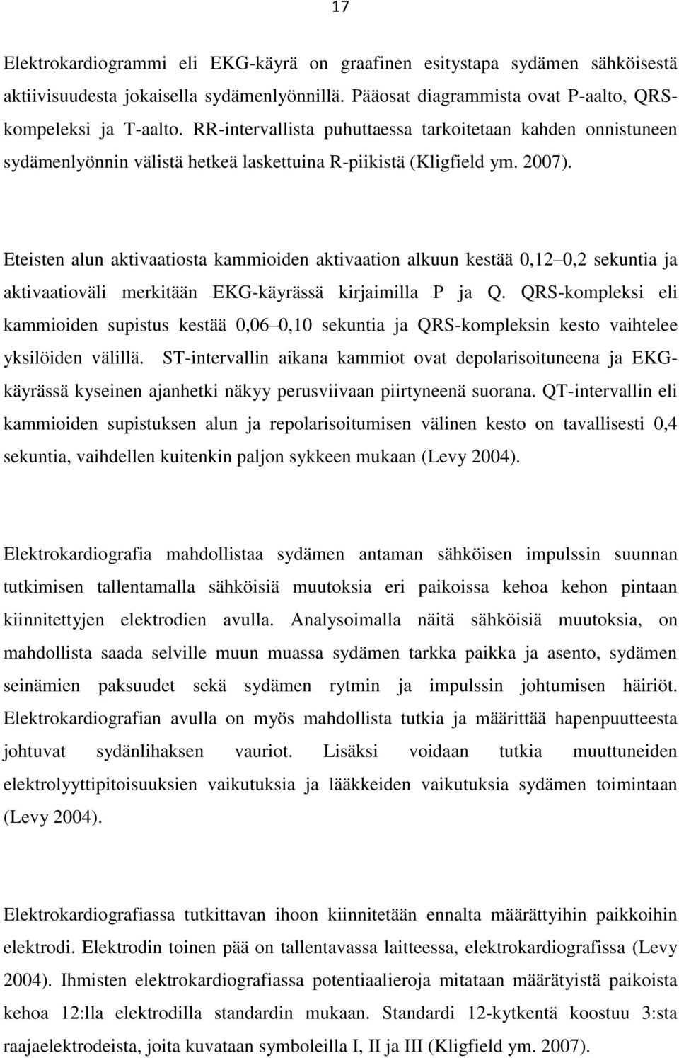 Eteisten alun aktivaatiosta kammioiden aktivaation alkuun kestää 0,12 0,2 sekuntia ja aktivaatioväli merkitään EKG-käyrässä kirjaimilla P ja Q.