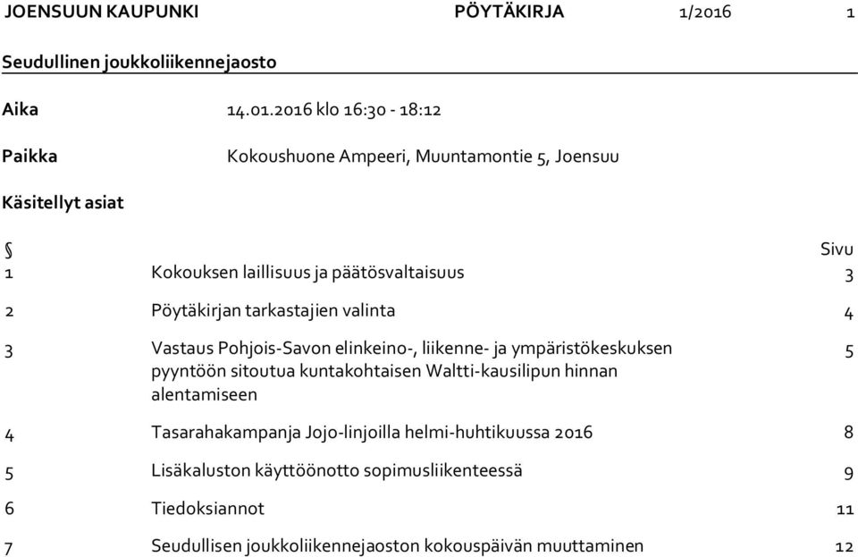 2016 klo 16:30-18:12 Paikka Kokoushuone Ampeeri, Muuntamontie 5, Joensuu Käsitellyt asiat Sivu 1 Kokouksen laillisuus ja päätösvaltaisuus 3 2