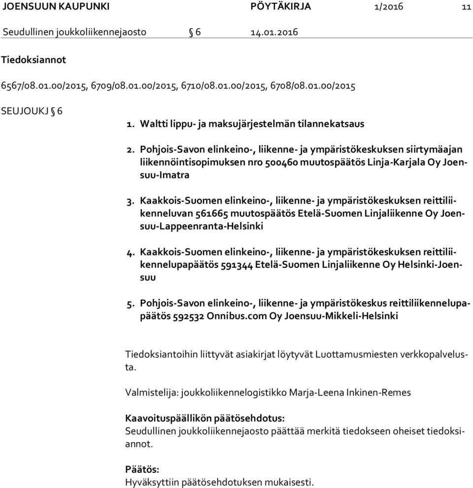 Pohjois-Savon elinkeino-, liikenne- ja ympäristökeskuksen siirtymäajan lii ken nöin ti so pi muk sen nro 500460 muutospäätös Linja-Karjala Oy Joensuu-Imat ra 3.