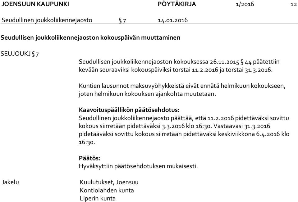 Kaavoituspäällikön päätösehdotus: Seudullinen joukkoliikennejaosto päättää, että 11.2.2016 pidettäväksi sovittu kokous siirretään pidettäväksi 3.