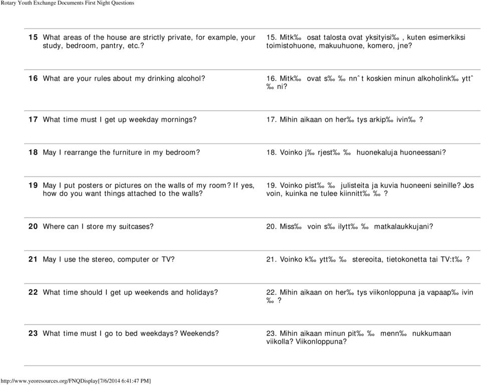 18 May I rearrange the furniture in my bedroom? 18. Voinko j rjest huonekaluja huoneessani? 19 May I put posters or pictures on the walls of my room?