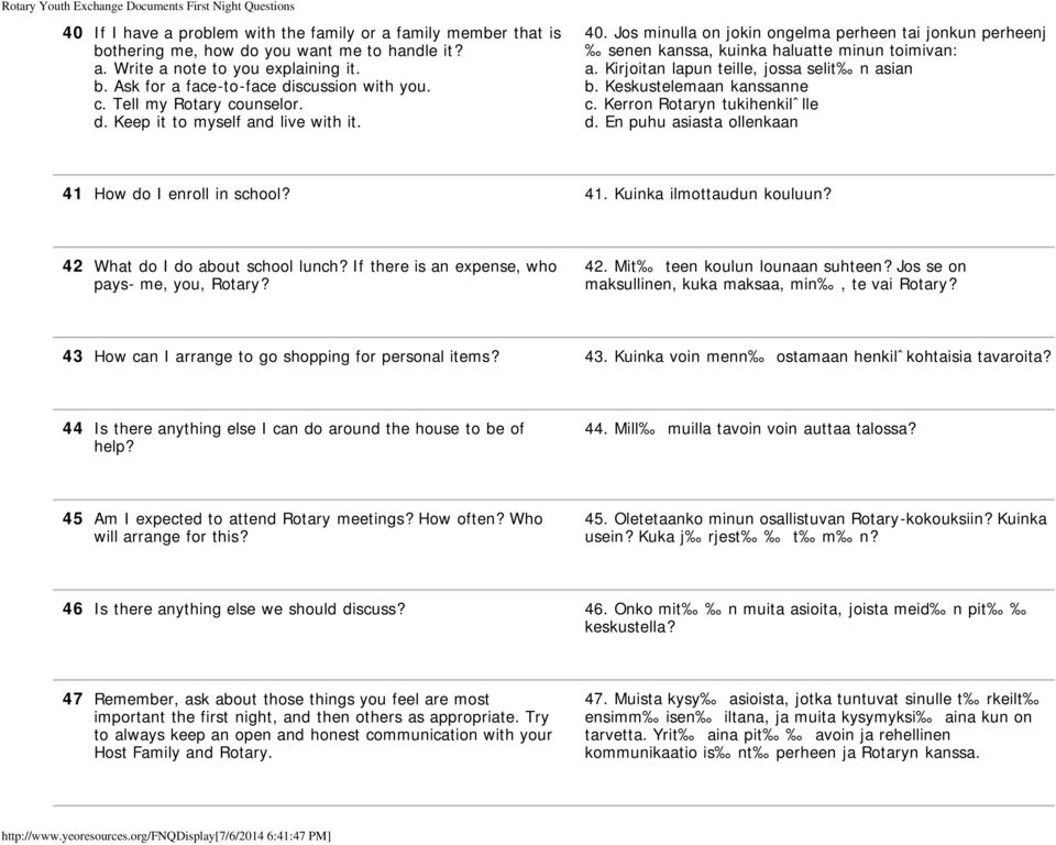 Kirjoitan lapun teille, jossa selit n asian b. Keskustelemaan kanssanne c. Kerron Rotaryn tukihenkilˆlle d. En puhu asiasta ollenkaan 41 How do I enroll in school? 41. Kuinka ilmottaudun kouluun?