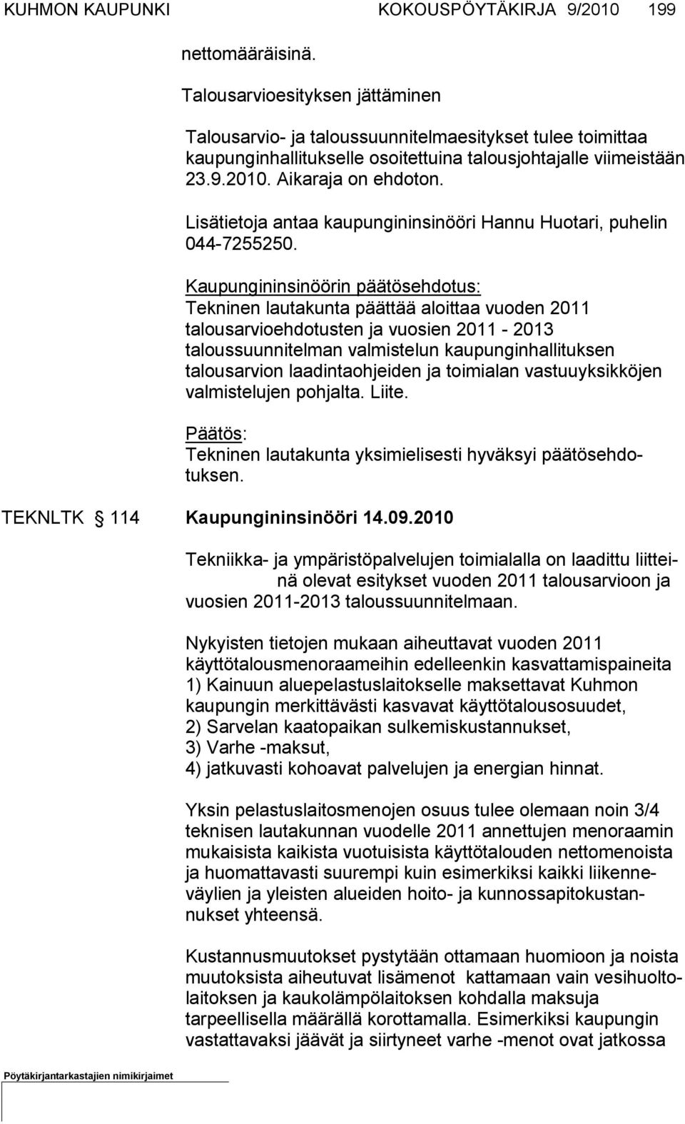 Lisätietoja antaa kaupungininsinööri Hannu Huotari, puhelin 044-7255250.