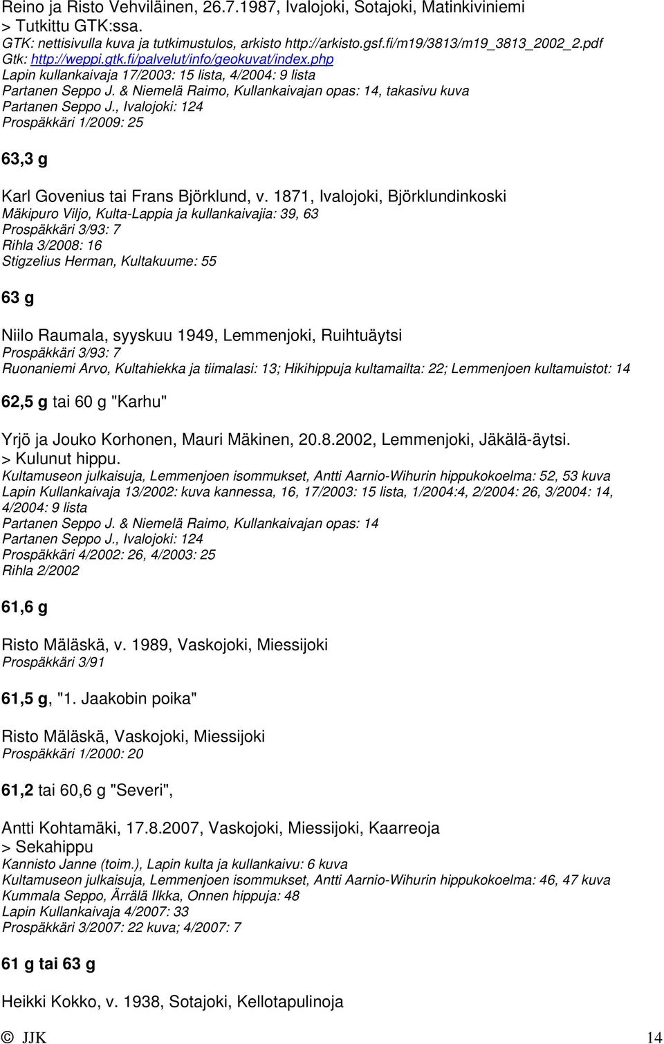 , Ivalojoki: 124 Prospäkkäri 1/2009: 25 63,3 g Karl Govenius tai Frans Björklund, v.