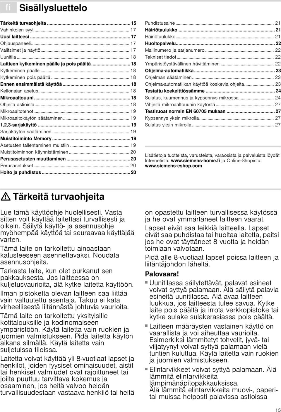 .. 18 Mikroaaltotehot... 19 Mikroaaltokäytön säätäminen... 19 1,2,3 sarjakäyttö... 19 Sarjakäytön säätäminen... 19 Muistitoiminto Memory... 19 Asetusten tallentaminen muistiin.