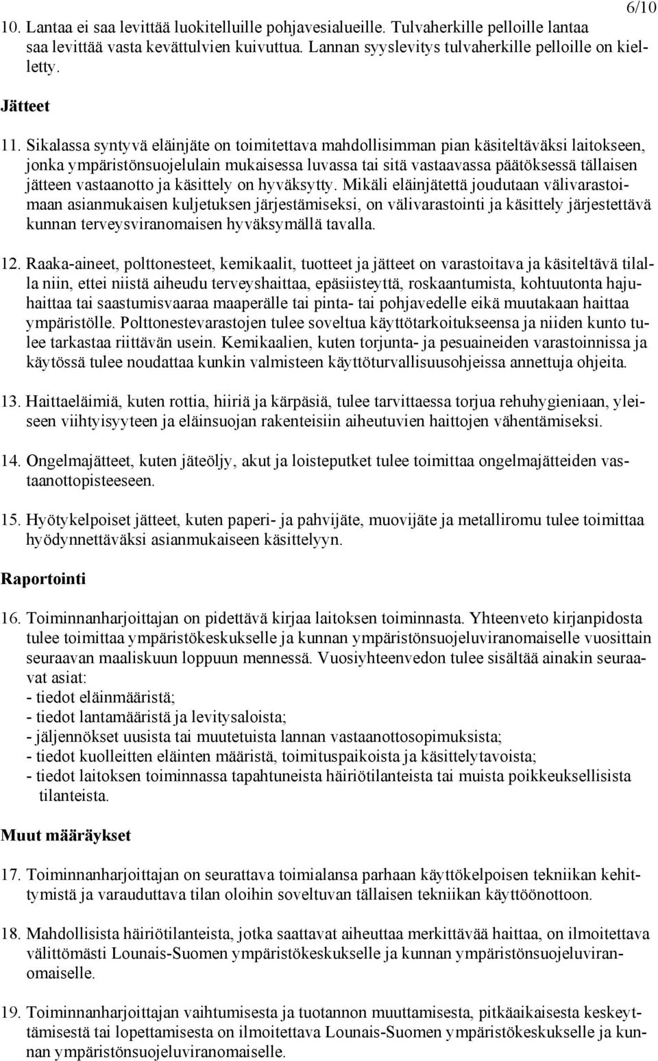 Sikalassa syntyvä eläinjäte on toimitettava mahdollisimman pian käsiteltäväksi laitokseen, jonka ympäristönsuojelulain mukaisessa luvassa tai sitä vastaavassa päätöksessä tällaisen jätteen