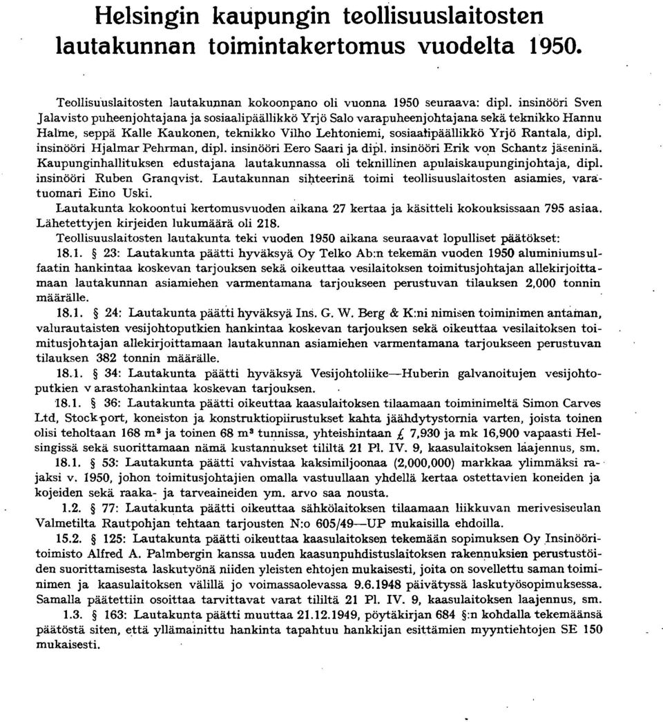 Rantala, dipl. insinööri Hjalmar Pehnnan, dipl. insinööri Eero Saari ja dipl. insinööri Erik vo.n Schantz jäeeninä.