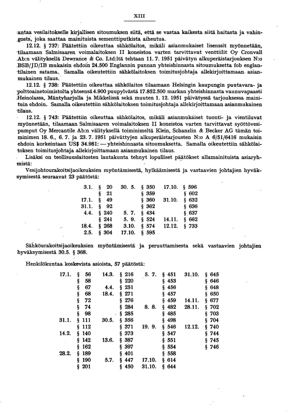 Ab:n välityksellä Dewrarice & Co. Ltd:ltä tehtaan 11. 7. 1951 päivätyn alkuperäistarjouksen N:o.BSB/JD/IB mukaisin ehdom 24.