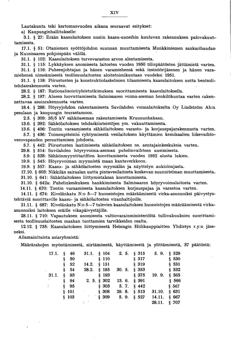 31.1. 118: Piirustusten ja konstruktiolaskelmien tilaamisesta kaasulaitoksen uutta bentsolitehdasrakennusta varten. 28