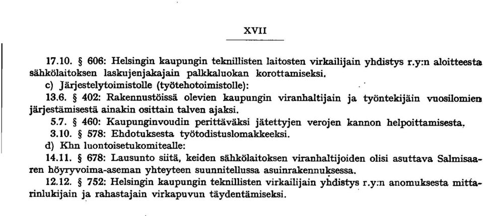 460: Kaupunginvoudin perittäväksi jätettyjen verojen kannon helpoittamisesta, 3.10. 578: Ehdotuksesta työtodistuslomakkeeksi. d) Khn luontoisetukomitealle: 14.11.