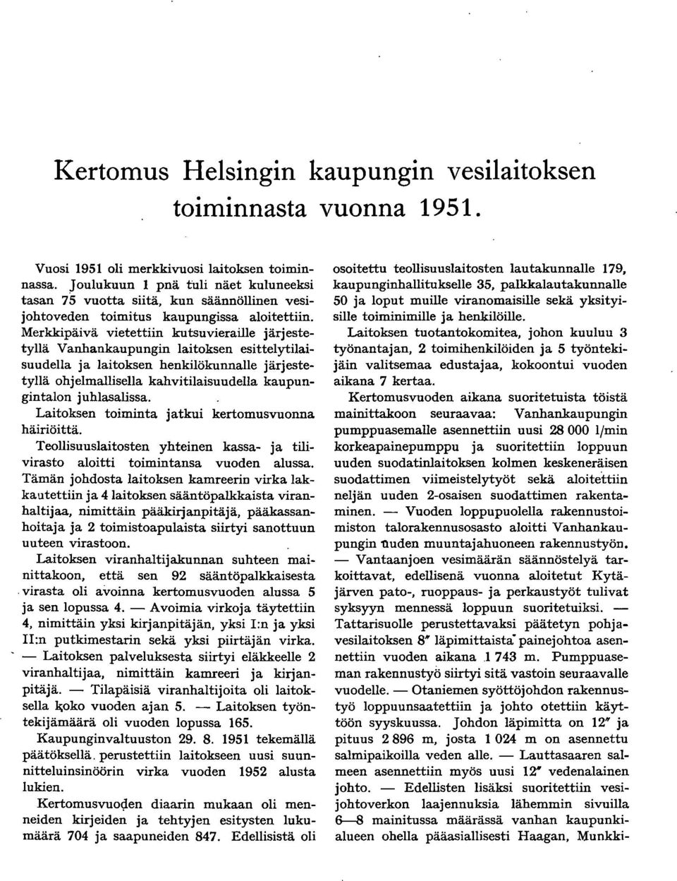 Merkkipäivä vietettiin kutsuvieraille järjestetyllä Vanhankaupungin laitoksen esittelytilaisuudella ja laitoksen henkilökunnalle järjestetyllä ohjelmallisella kahvitilaisuudella kaupungintalon