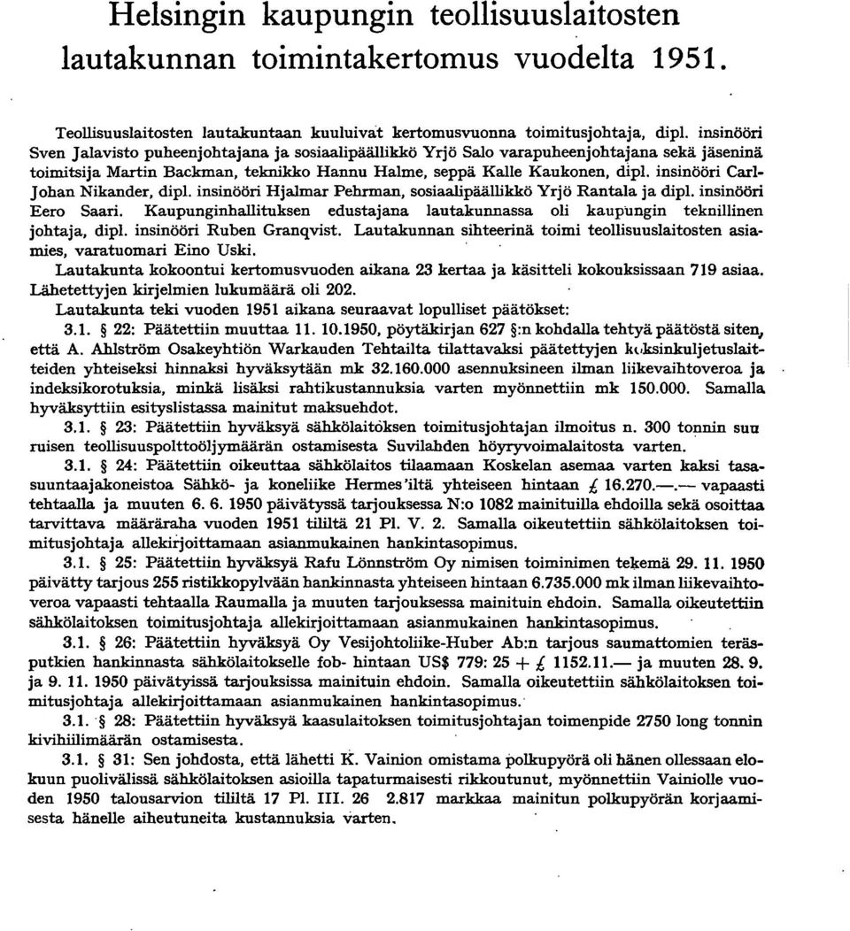 insinööri Carl Johan Nikander, dipl. insinööri Hjalmar Pehrman, sosiaaiipäällikkö Yrjö Rantala ja dipl. insinööri Eero Saari.