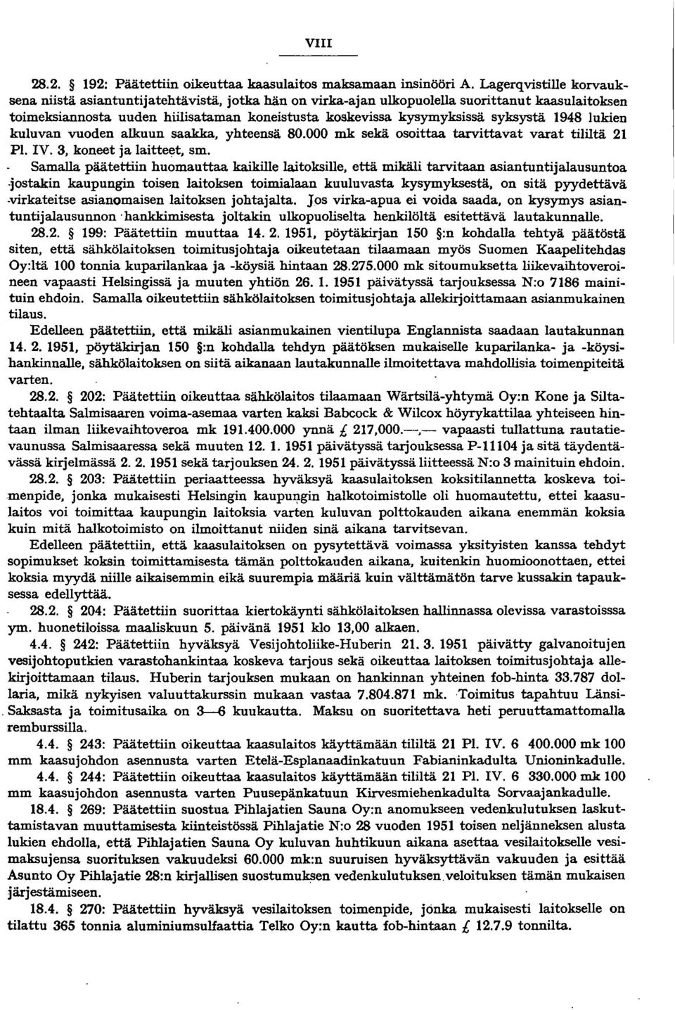 syksystä 1948 lukien kuluvan vuoden alkuun saakka, yhteensä 80.000 mk sekä osoittaa tarvittavat varat tililtä 21 Pl. IV. 3, koneet ja laitteet, sm.