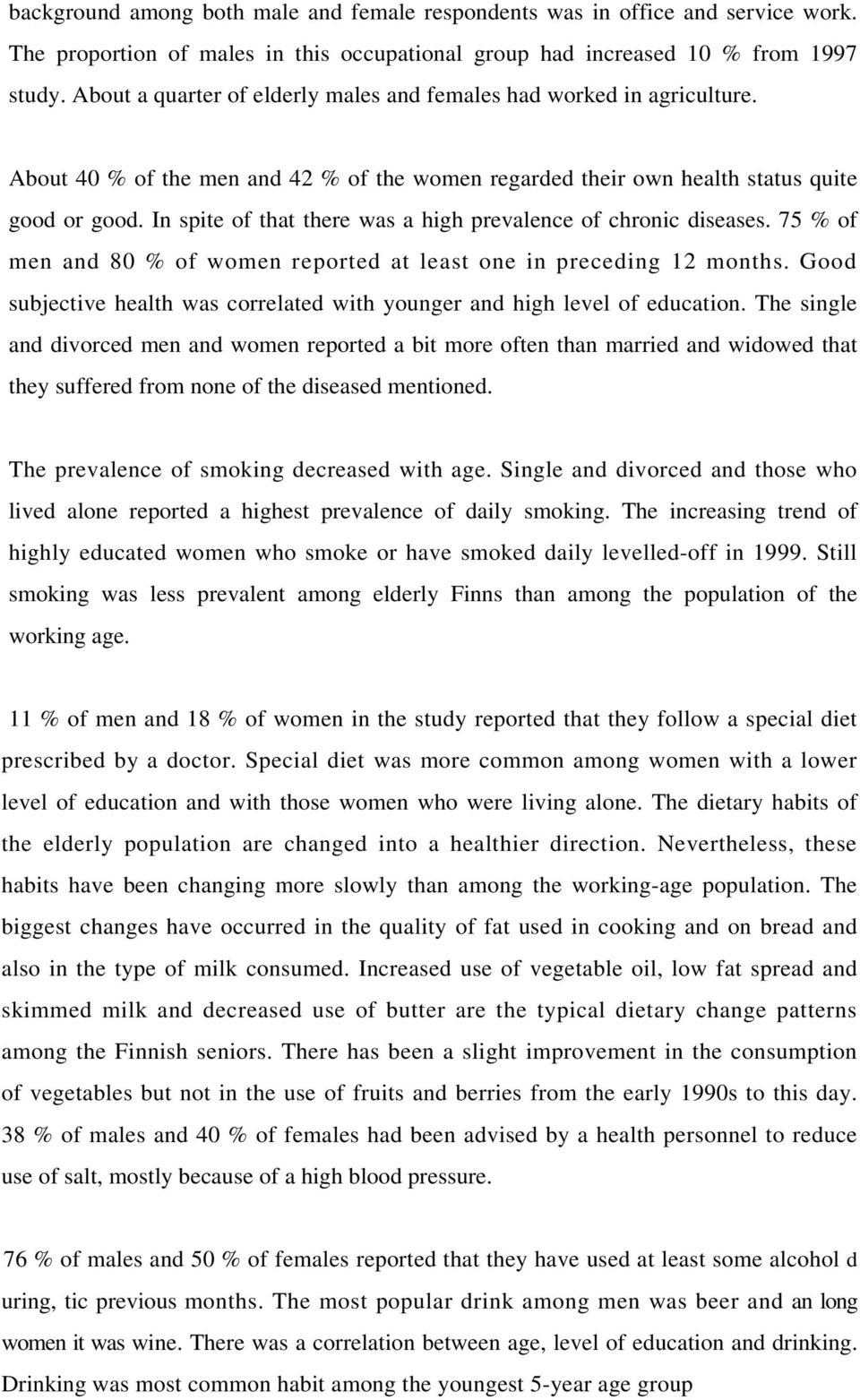 In spite of that there was a high prevalence of chronic diseases. 75 % of men and 80 % of women reported at least one in preceding 12 months.