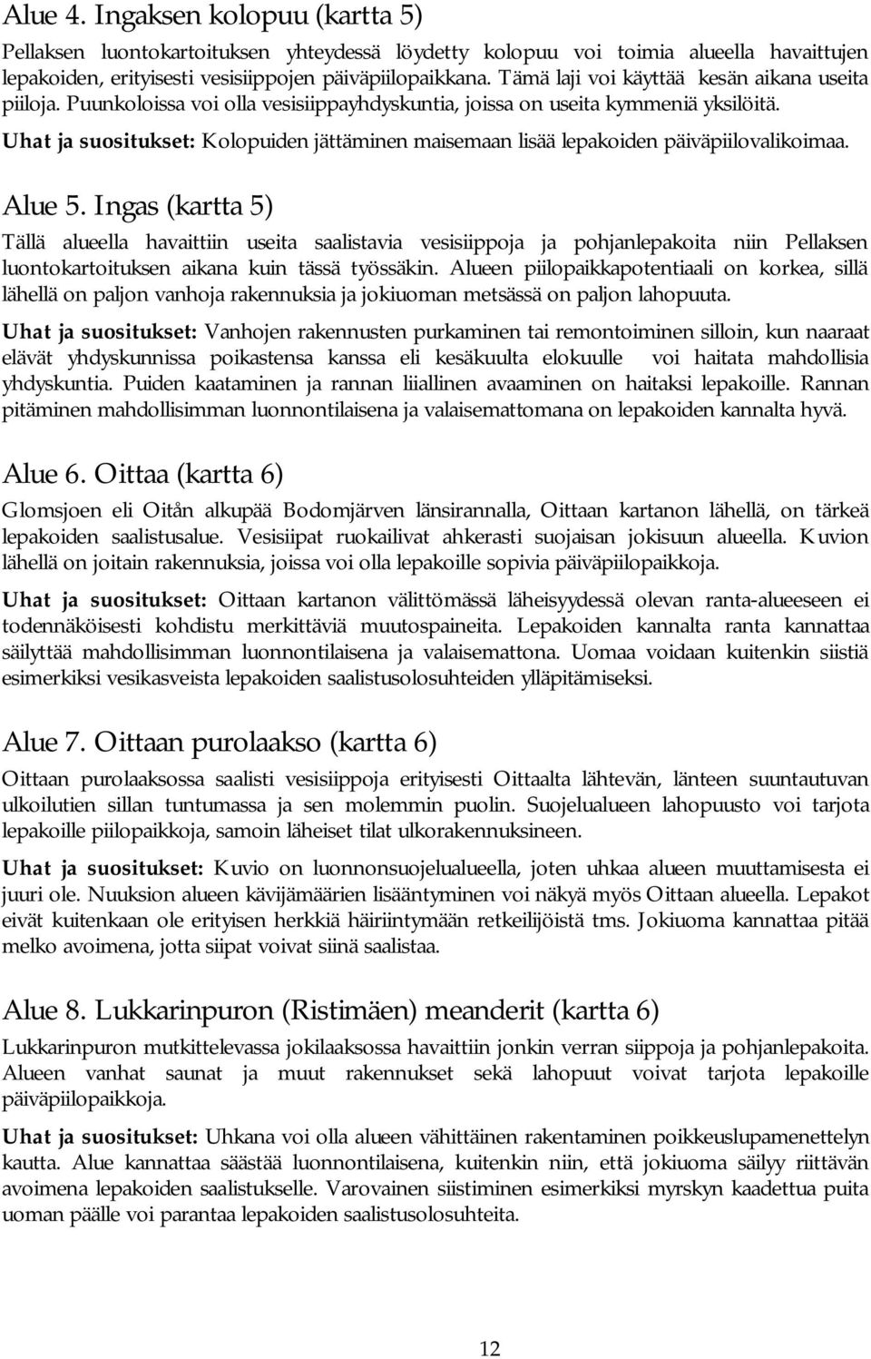 Uhat ja suositukset: Kolopuiden jättäminen maisemaan lisää lepakoiden päiväpiilovalikoimaa. Alue 5.