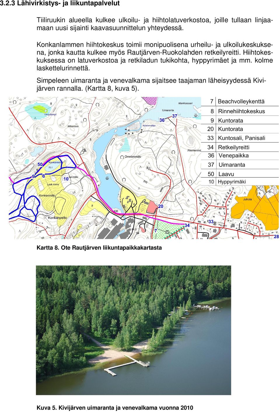Konkanlammen hiihtokeskus toimii monipuolisena urheilu- ja ulkoilukeskuksena, jonka kautta kulkee myös Rautjärven-Ruokolahden retkeilyreitti.
