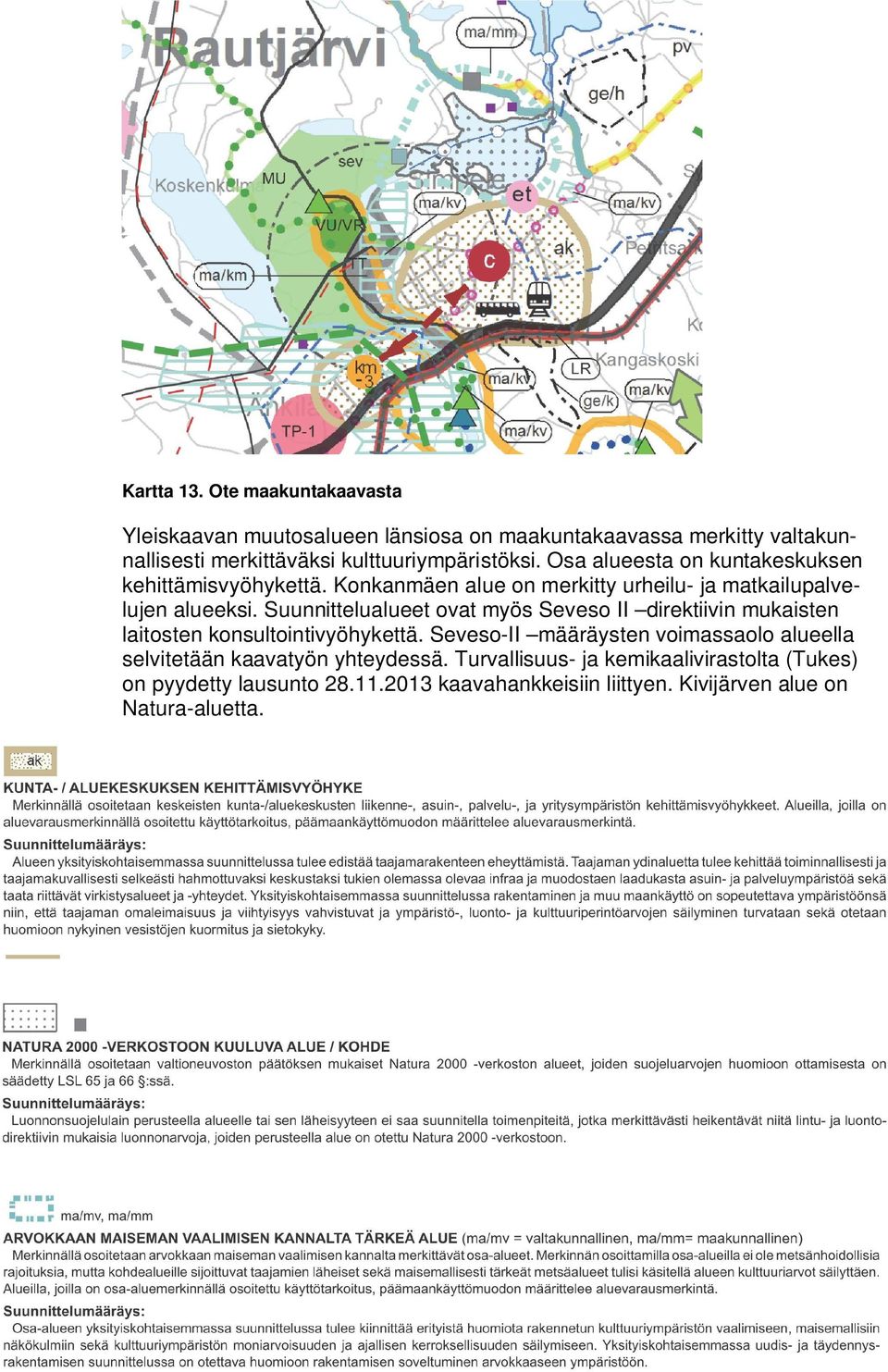 Osa alueesta on kuntakeskuksen kehittämisvyöhykettä. Konkanmäen alue on merkitty urheilu- ja matkailupalvelujen alueeksi.