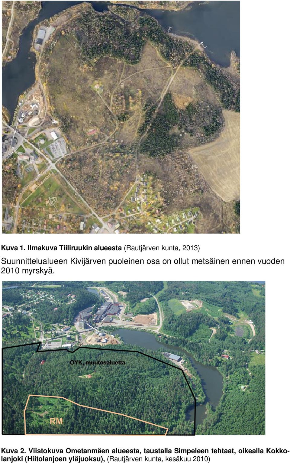 Kivijärven puoleinen osa on ollut metsäinen ennen vuoden 2010 myrskyä.