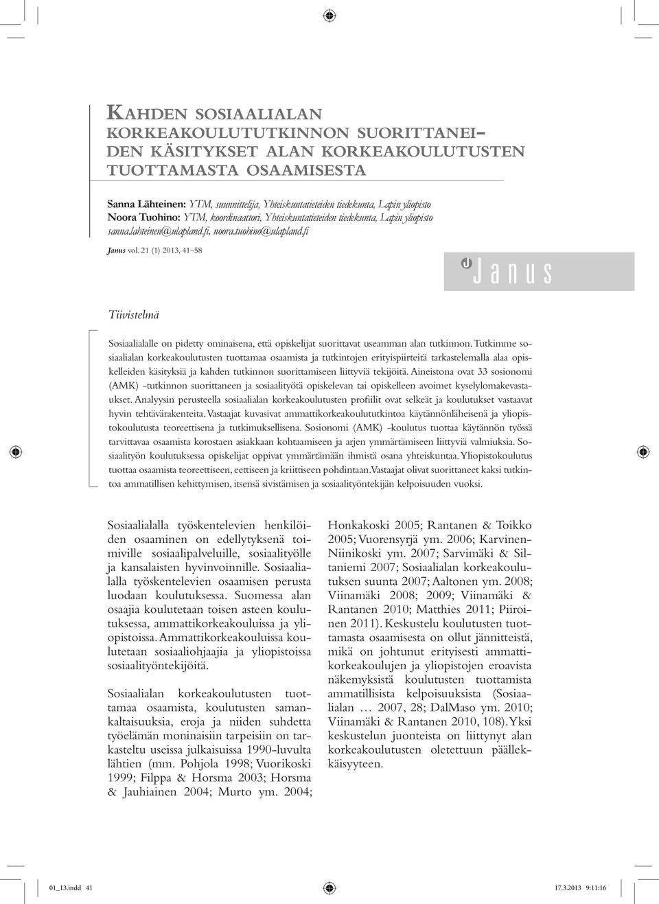 21 (1) 2013, 41 58 Tiivistelmä Sosiaalialalle on pidetty ominaisena, että opiskelijat suorittavat useamman alan tutkinnon.