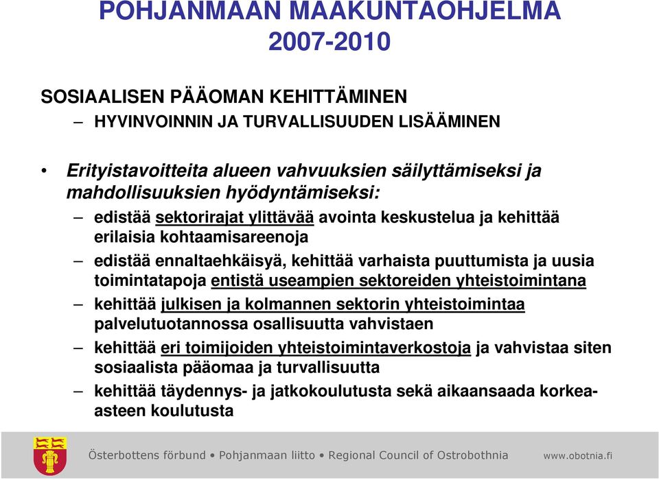 puuttumista ja uusia toimintatapoja entistä useampien sektoreiden yhteistoimintana kehittää julkisen ja kolmannen sektorin yhteistoimintaa palvelutuotannossa osallisuutta