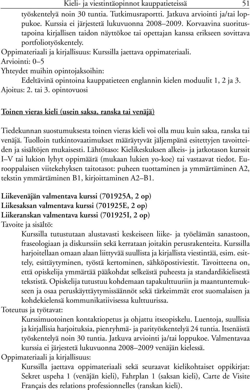 Arviointi: 0 5 Edeltävinä opintoina kauppatieteen englannin kielen moduulit 1, 2 ja 3.