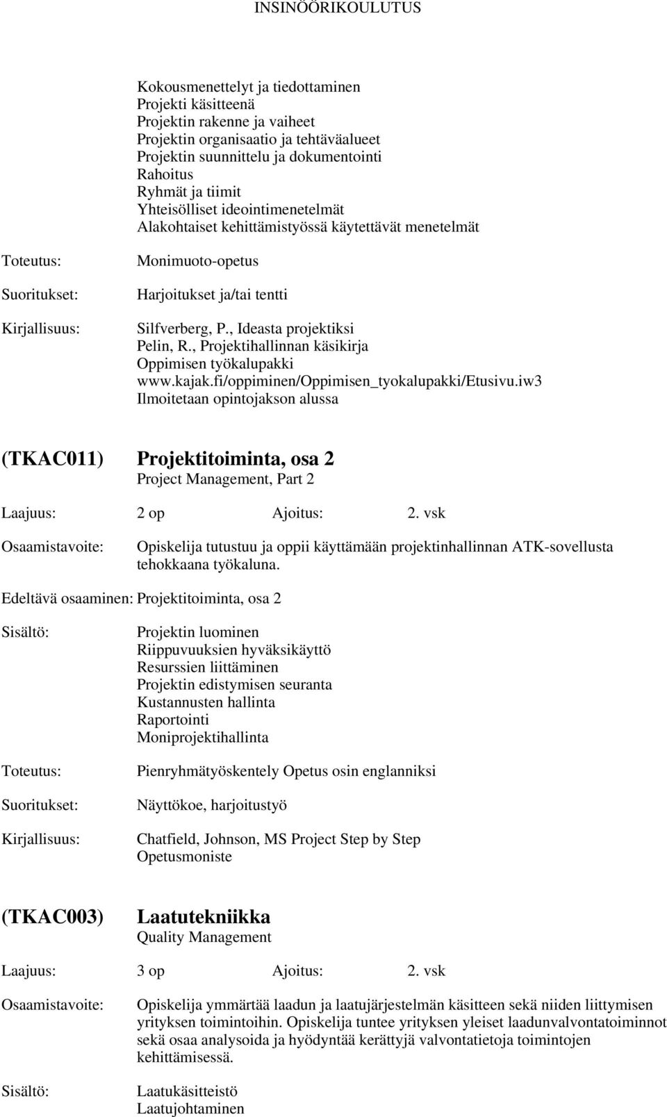 , Projektihallinnan käsikirja Oppimisen työkalupakki www.kajak.fi/oppiminen/oppimisen_tyokalupakki/etusivu.