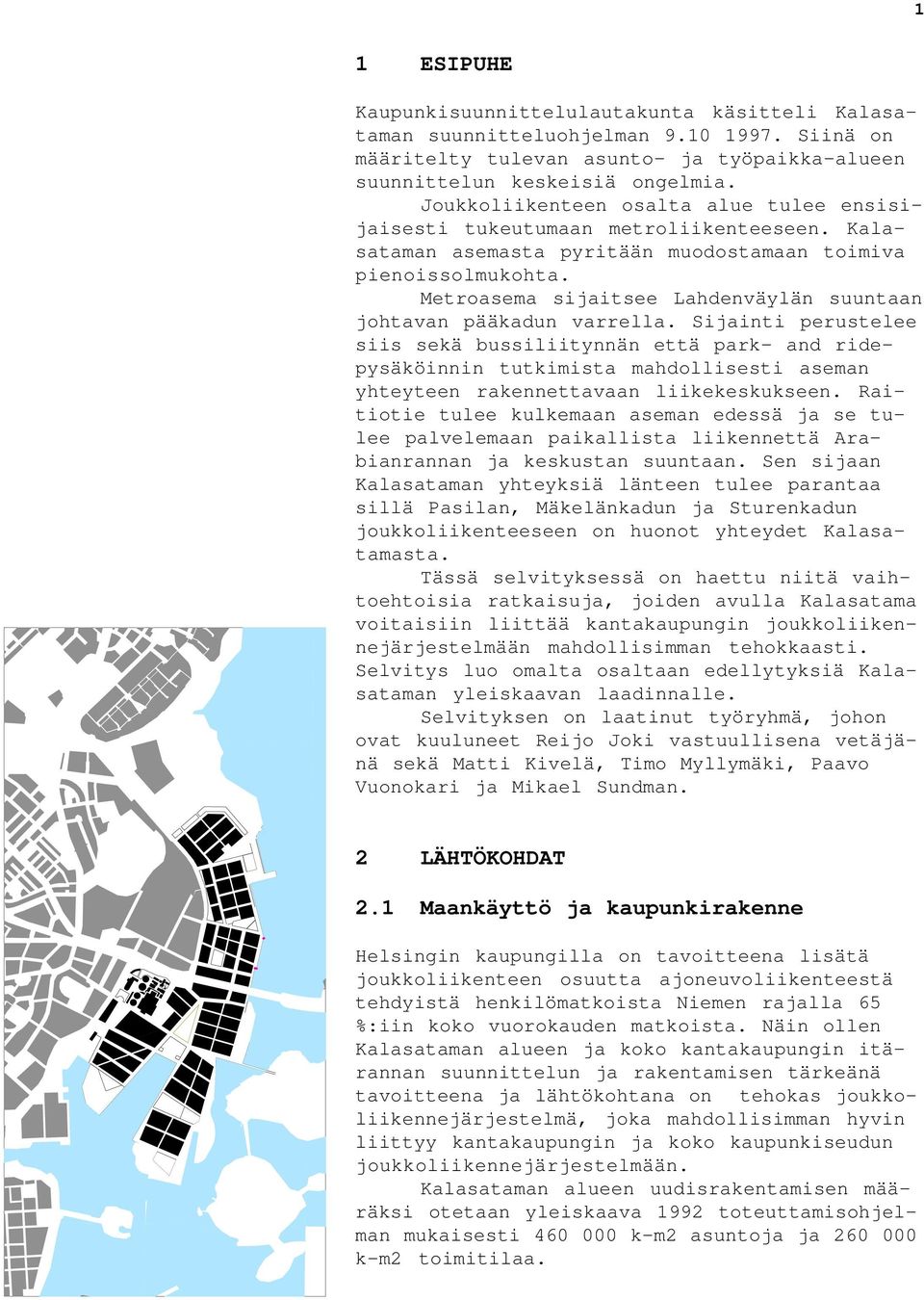 Metroasema sijaitsee Lahdenväylän suuntaan johtavan pääkadun varrella.