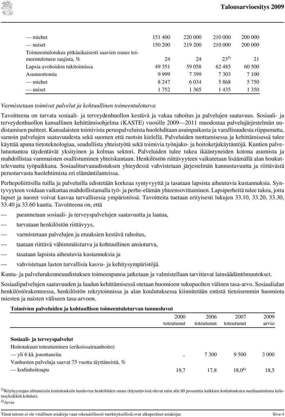 Tavoitteena on turvata sosiaali- ja terveydenhuollon kestävä ja vakaa rahoitus ja palvelujen saatavuus.