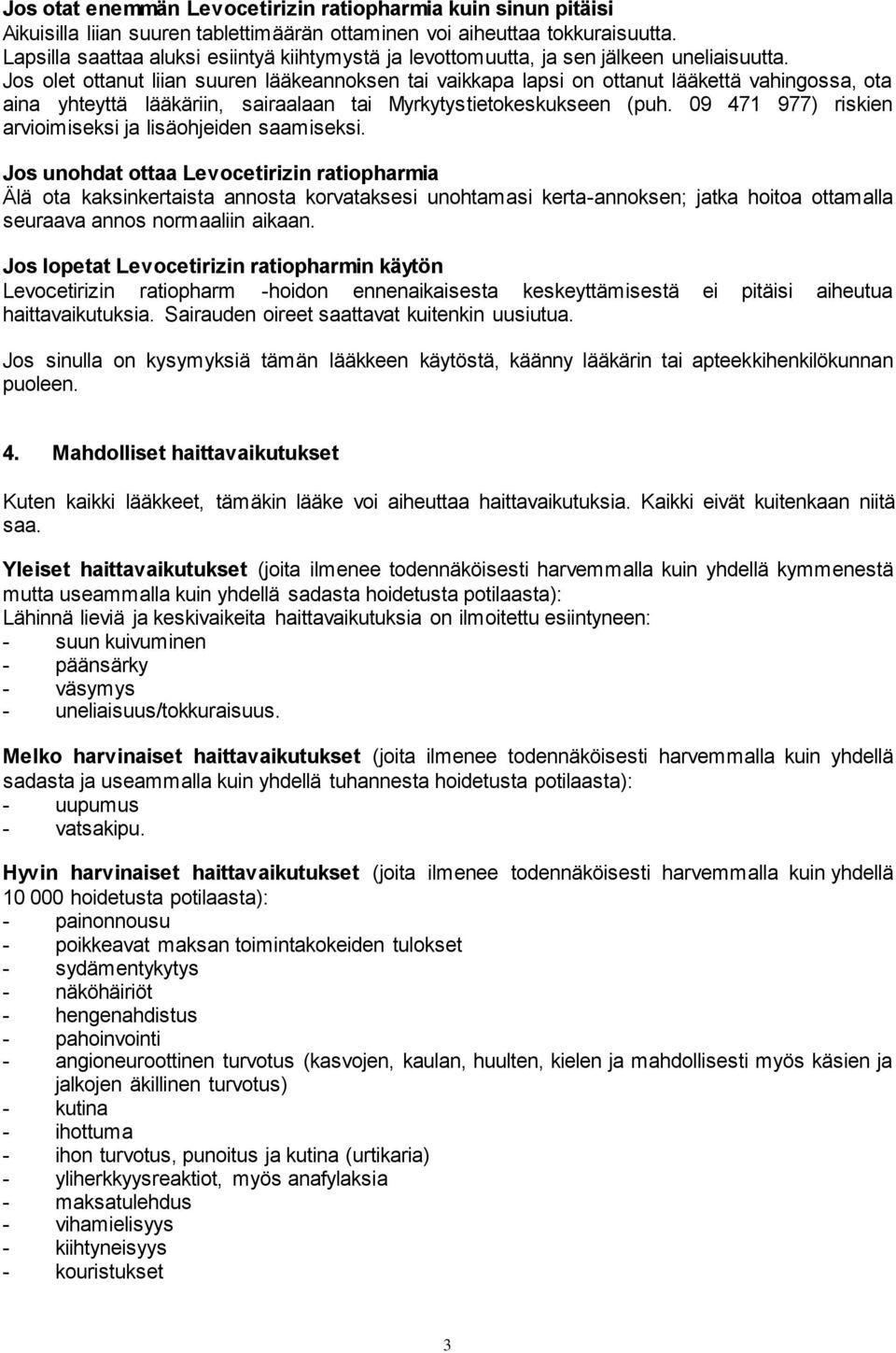 Jos olet ottanut liian suuren lääkeannoksen tai vaikkapa lapsi on ottanut lääkettä vahingossa, ota aina yhteyttä lääkäriin, sairaalaan tai Myrkytystietokeskukseen (puh.