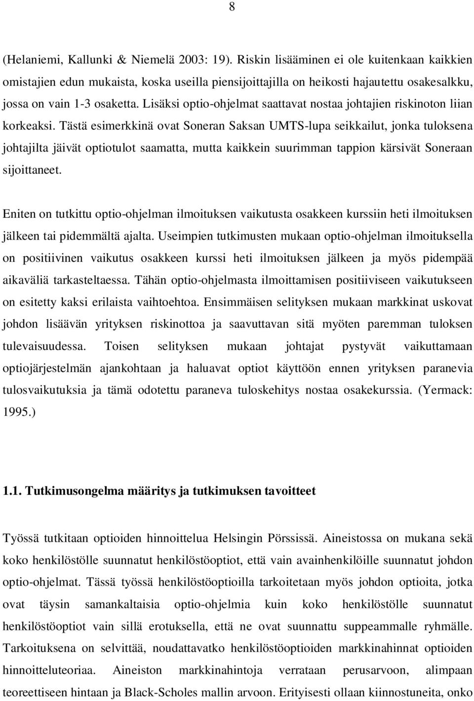 Lisäksi optio-ohjelmat saattavat nostaa johtajien riskinoton liian korkeaksi.