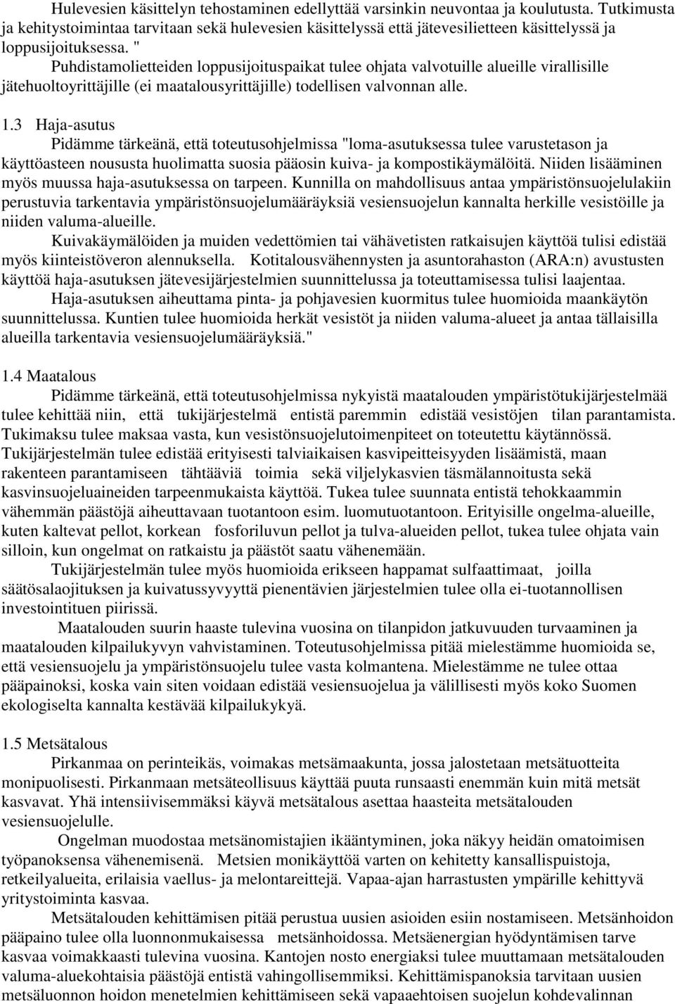 " Puhdistamolietteiden loppusijoituspaikat tulee ohjata valvotuille alueille virallisille jätehuoltoyrittäjille (ei maatalousyrittäjille) todellisen valvonnan alle. 1.