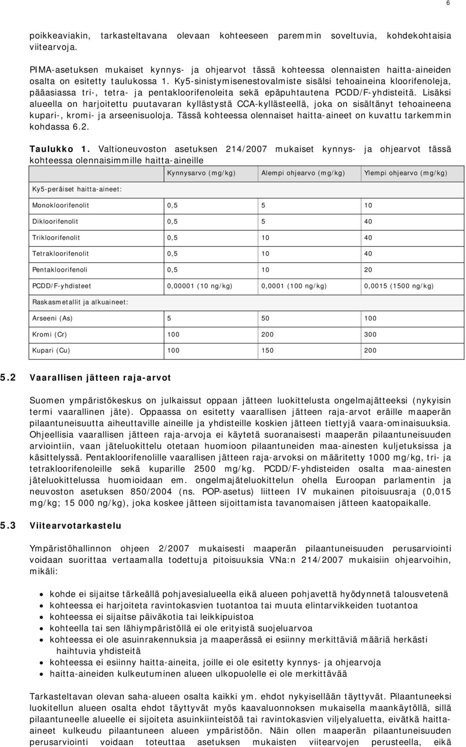 Ky5-sinistymisenestovalmiste sisälsi tehoaineina kloorifenoleja, pääasiassa tri-, tetra- ja pentakloorifenoleita sekä epäpuhtautena PCDD/F-yhdisteitä.