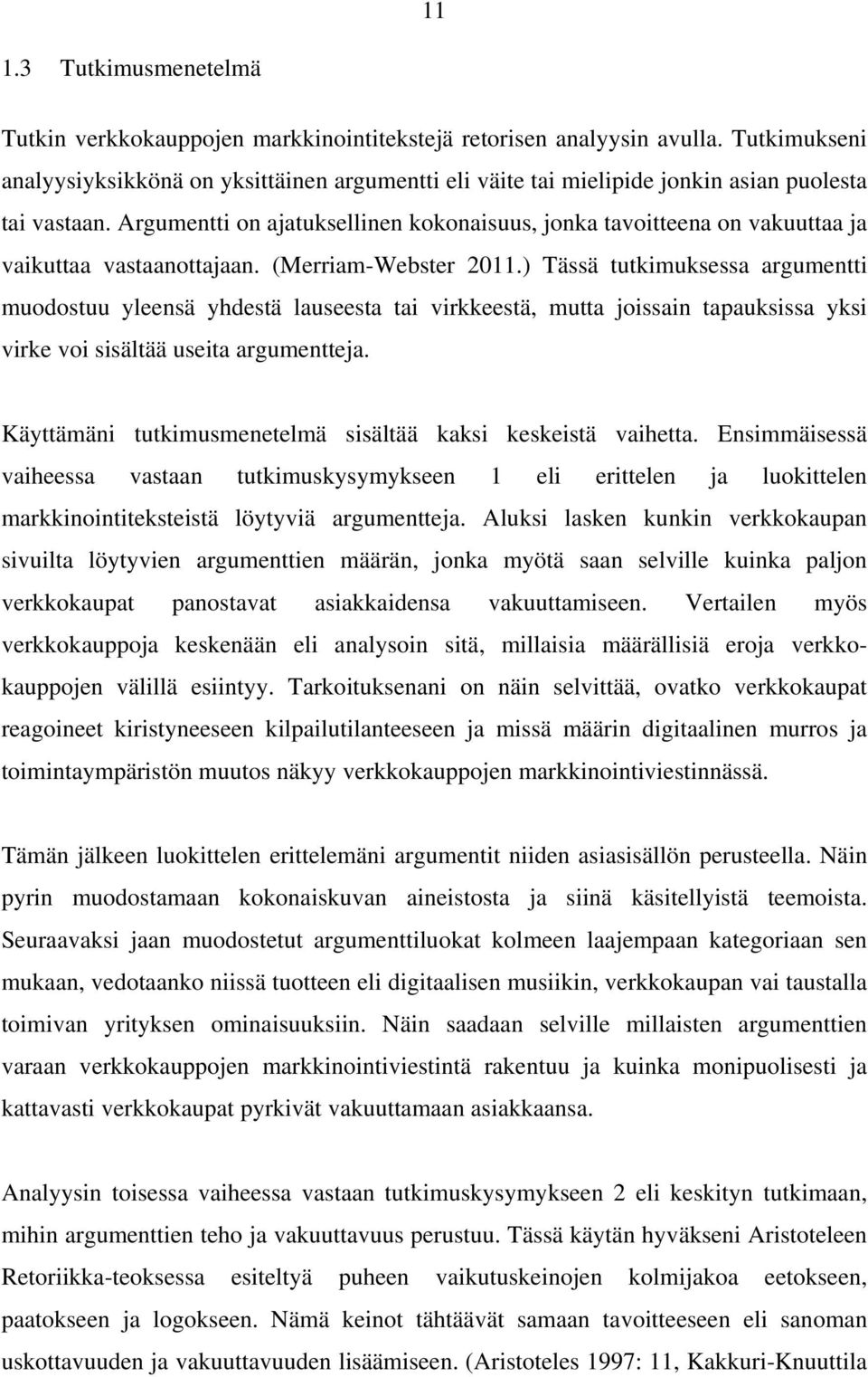 Argumentti on ajatuksellinen kokonaisuus, jonka tavoitteena on vakuuttaa ja vaikuttaa vastaanottajaan. (Merriam-Webster 2011.