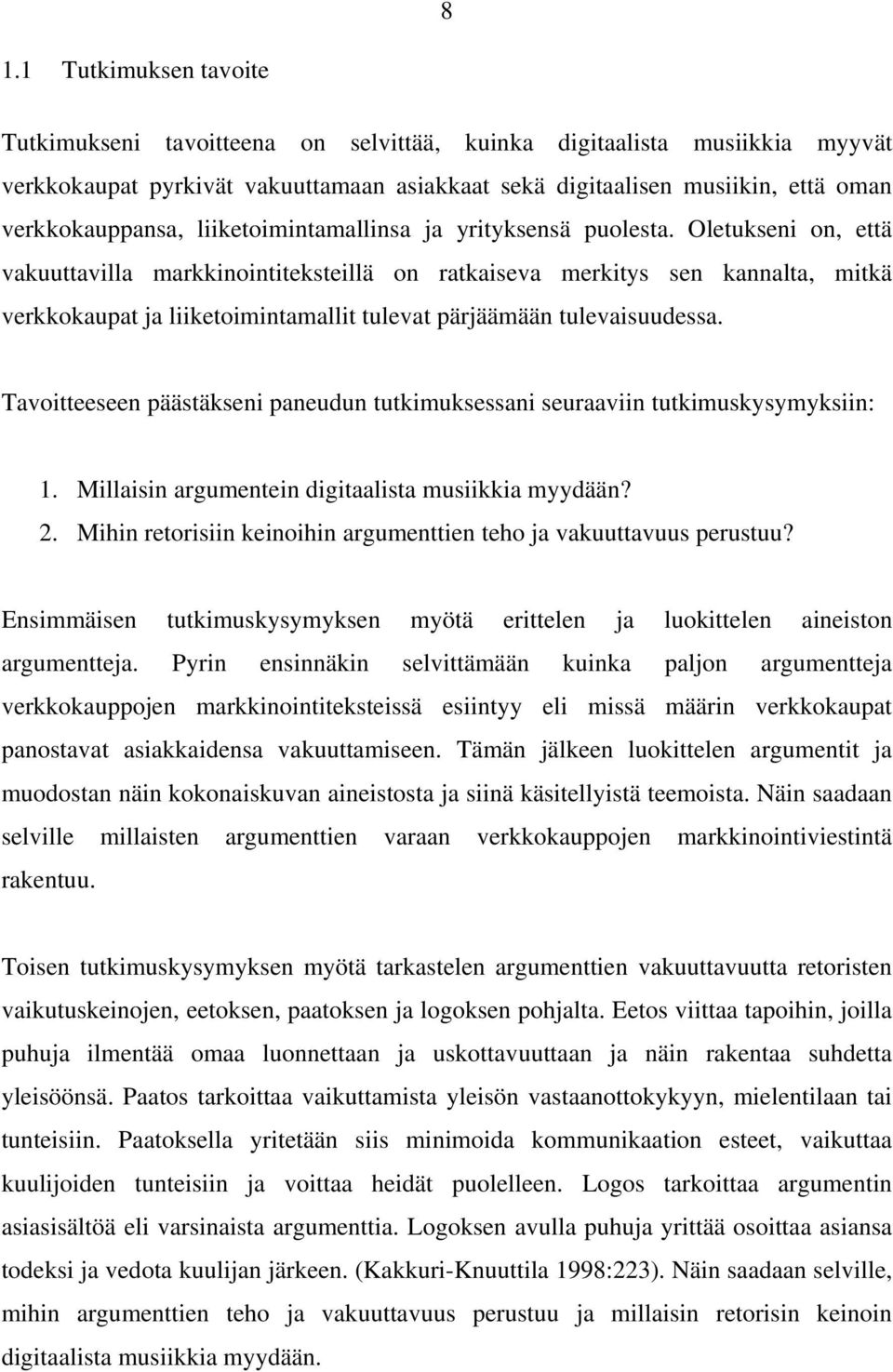 Oletukseni on, että vakuuttavilla markkinointiteksteillä on ratkaiseva merkitys sen kannalta, mitkä verkkokaupat ja liiketoimintamallit tulevat pärjäämään tulevaisuudessa.