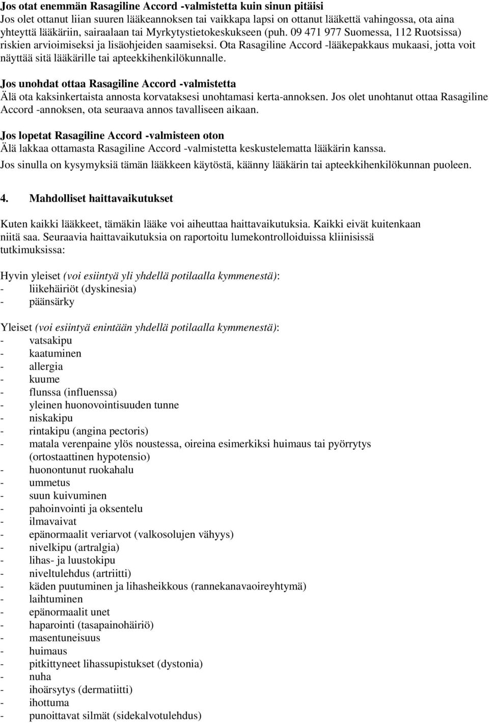 Ota Rasagiline Accord -lääkepakkaus mukaasi, jotta voit näyttää sitä lääkärille tai apteekkihenkilökunnalle.