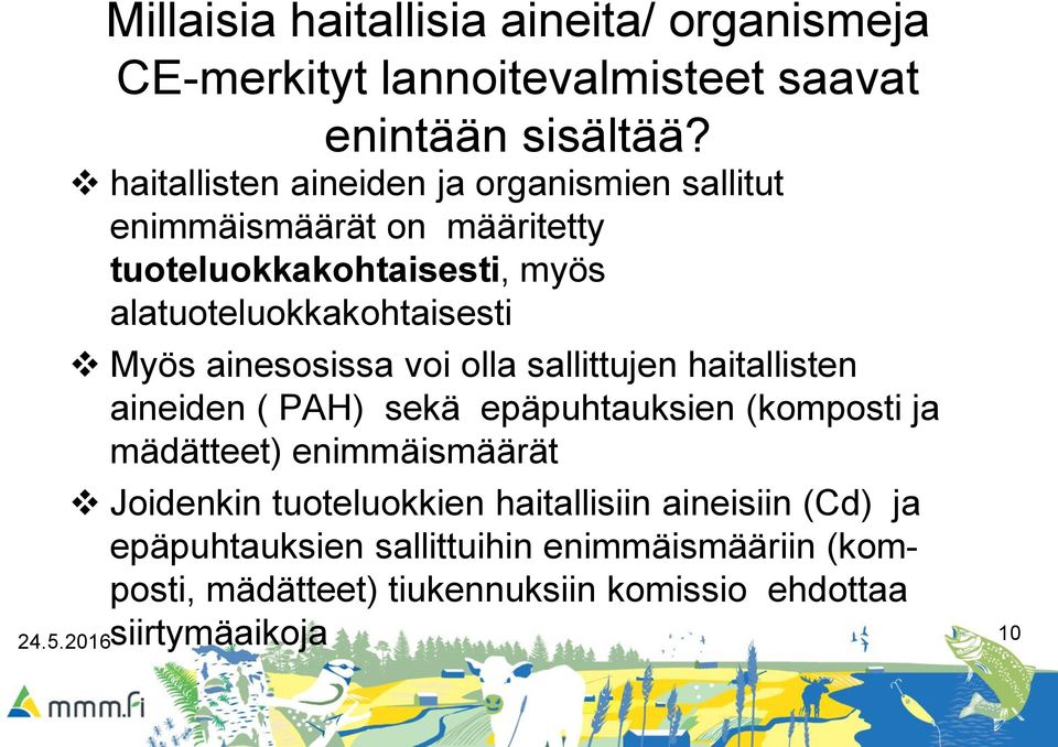 Myös ainesosissa voi olla sallittujen haitallisten aineiden ( PAH) sekä epäpuhtauksien (komposti ja mädätteet) enimmäismäärät