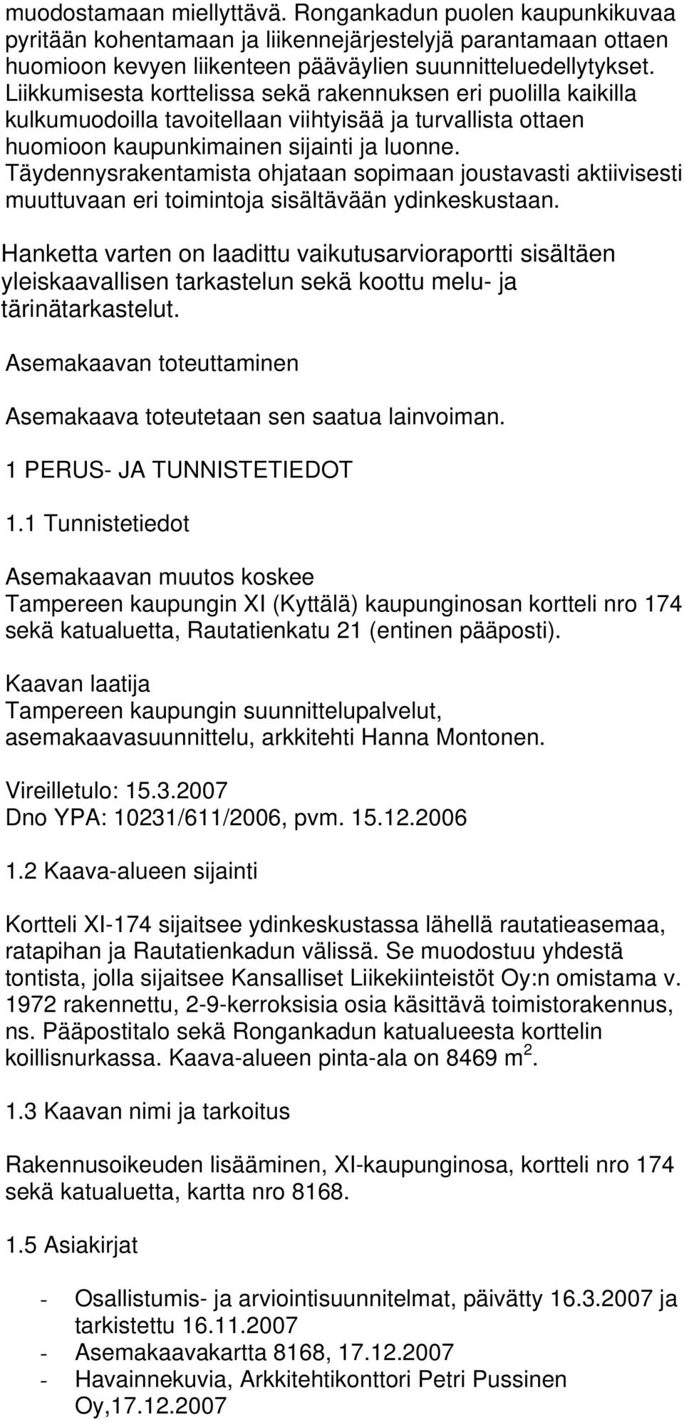 Täydennysrakentamista ohjataan sopimaan joustavasti aktiivisesti muuttuvaan eri toimintoja sisältävään ydinkeskustaan.