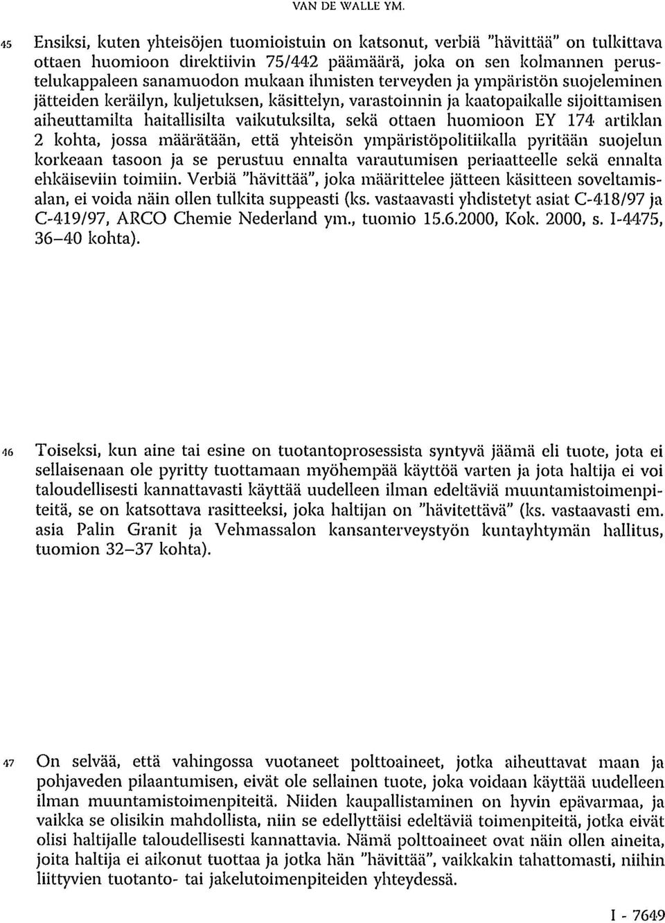 terveyden ja ympäristön suojeleminen jätteiden keräilyn, kuljetuksen, käsittelyn, varastoinnin ja kaatopaikalle sijoittamisen aiheuttamilta haitallisilta vaikutuksilta, sekä ottaen huomioon EY 174