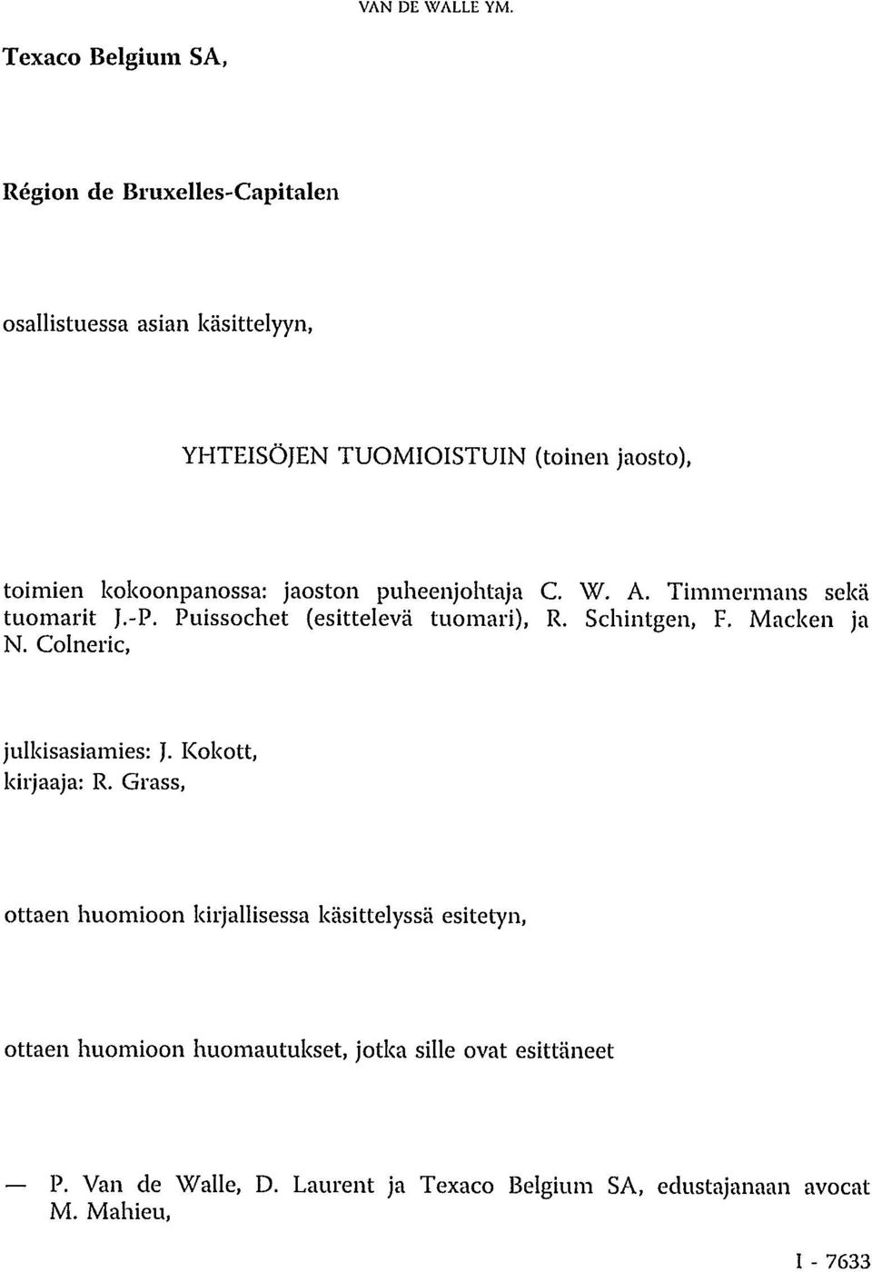 kokoonpanossa: jaoston puheenjohtaja C. W. A. Timmermans sekä tuomarit J.-P. Puissochet (esittelevä tuomari), R. Schintgen, F.