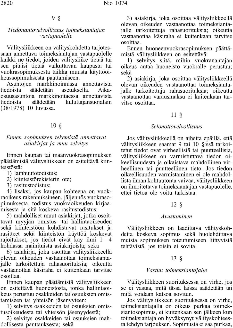 Aikaosuusasuntoja markkinoitaessa annettavista tiedoista säädetään kuluttajansuojalain (38/1978) 10 luvussa.