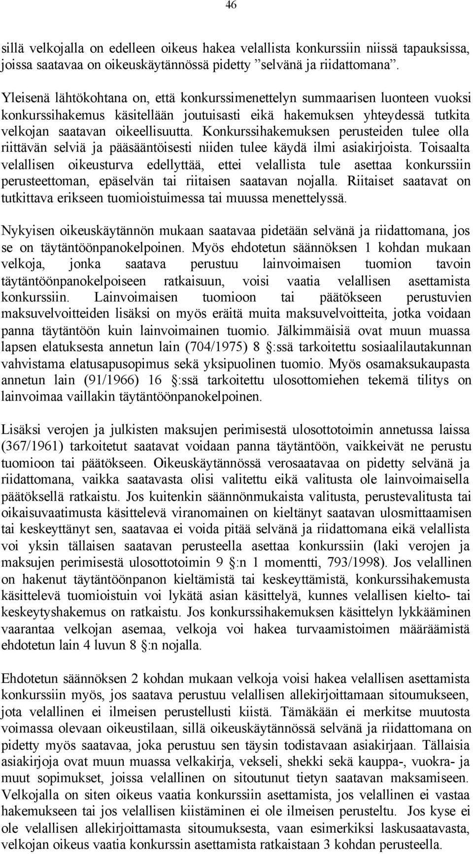 Konkurssihakemuksen perusteiden tulee olla riittävän selviä ja pääsääntöisesti niiden tulee käydä ilmi asiakirjoista.