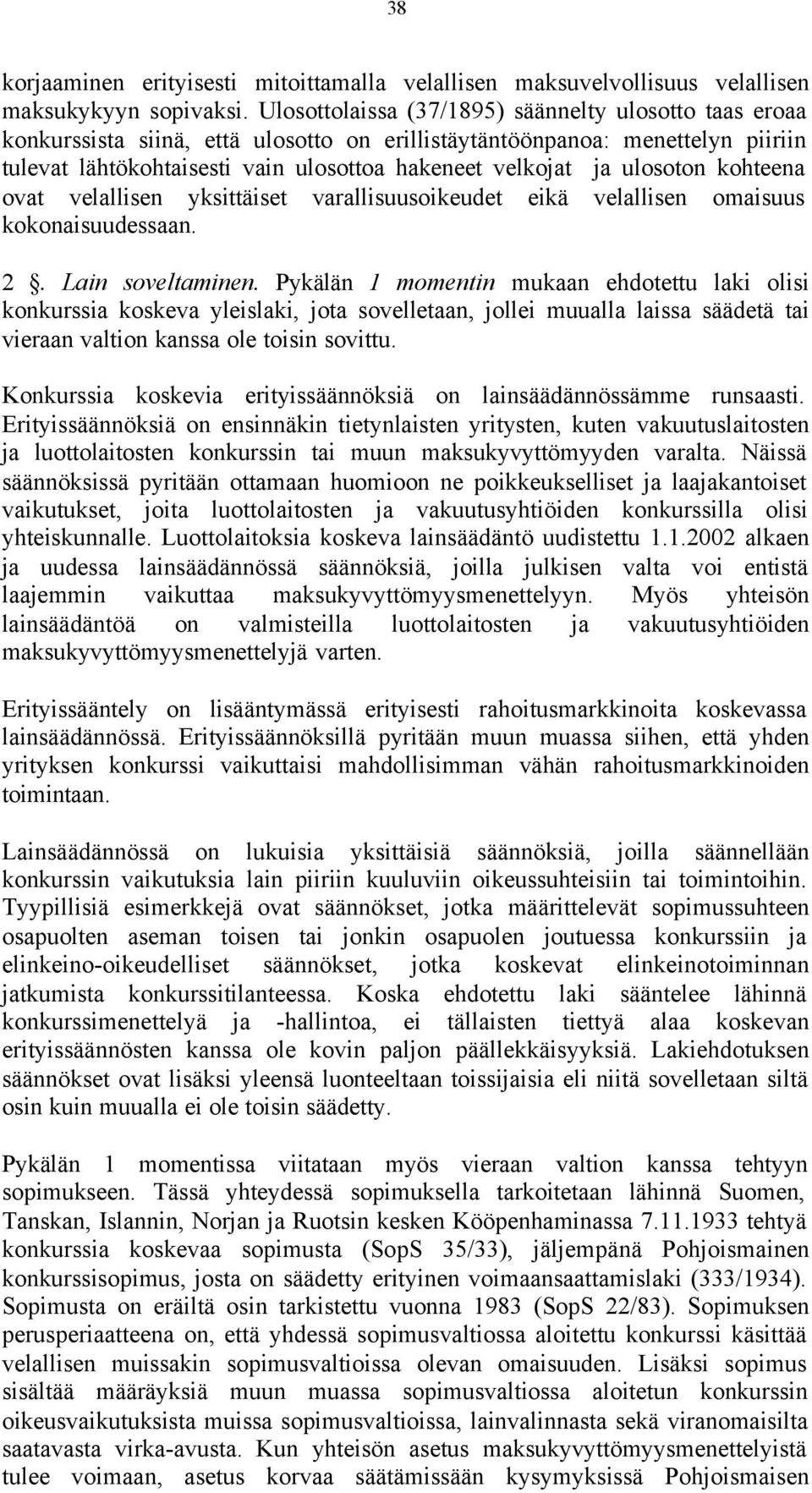 ulosoton kohteena ovat velallisen yksittäiset varallisuusoikeudet eikä velallisen omaisuus kokonaisuudessaan. 2. Lain soveltaminen.